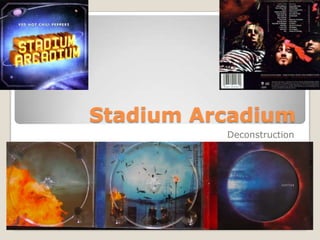 Stadium Arcadium
          Deconstruction
 