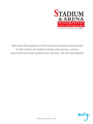     Specialist Management Recruitment Solutions dedicated  to the needs of modern stadia and arenas, sports, entertainment and conference venues, UK and worldwide. www.mrgpeople.co.uk 