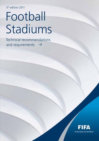 5th edition 2011



Football
Stadiums
Technical recommendations
and requirements p
 