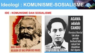 Ideologi : KOMUNISME-SOSIALISME
IDE : KOMUNISME DAN SOSIALISME
 