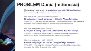 PROBLEM Dunia (Indonesia)
KETIMPANGAN YANG
MENGGUNUNG
 