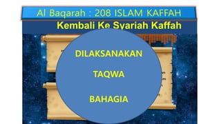 Kembali Ke Syariah Kaffah
DILAKSANAKAN
TAQWA
BAHAGIA
 