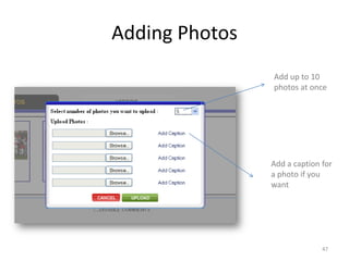 Adding Photos
                Add up to 10
                photos at once




                Add a caption for
                a photo if you
                want




                              47
 