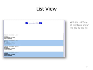List View

            With the List View,
            all events are shown
            in a day-by-day list




                            54
 