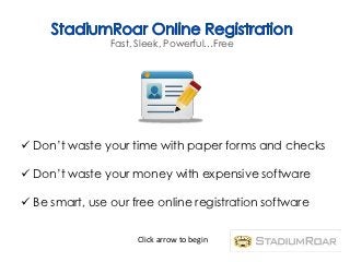 Fast, Sleek, Powerful…Free




 Don’t waste your time with paper forms and checks

 Don’t waste your money with expensive software

 Be smart, use our free online registration software


                     Click arrow to begin
 