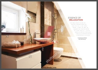Feel relaxed, composed, and enliven your
senses with a contemporary bathroom with
fixtures that etch its sheer brilliance.
Admiration is definite with glazed tiles
embellishing its aura. There’s more! Feel safe
with anti-skid flooring for a worry-free
experience. You might have to remind yourself
to step out, as its characteristics shall arrest
you quite effortlessly for a time unknown.
ESSENCE OF
RELAXATION
• Contemporary Fittings
• Anti-skid Flooring
www.Zricks.com
 