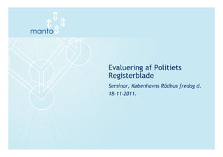 Evaluering af Politiets
Registerblade
Seminar, Københavns Rådhus fredag d.
18-11-2011.
 