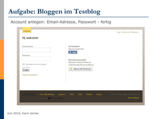 Aufgabe: Bloggen im Testblog http://en.wordpress.com/signup Account anlegen: Email-Adresse, Passwort - fertig 