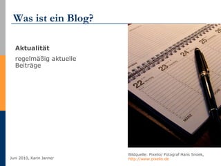 Was ist ein Blog? Aktualität regelmäßig aktuelle Beiträge Bildquelle: Pixelio/ Fotograf Hans Snoek,  http://www.pixelio.de   