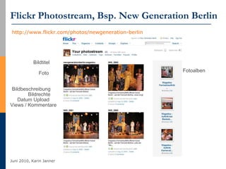 Flickr Photostream, Bsp. New Generation Berlin http://www.flickr.com/photos/newgeneration-berlin   Bildtitel Foto Bildbeschreibung Bildrechte Datum Upload Views / Kommentare Fotoalben 