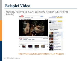 Beispiel Video http://www.youtube.com/watch?v=L_XFMCgeI7c   Youtube, Musikvideo R.E.M. Losing My Religion (über 10 Mio Aufrufe) 