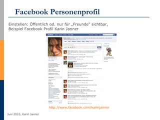 Facebook Personenprofil Einstellen: Öffentlich od. nur für „Freunde“ sichtbar,  Beispiel Facebook Profil Karin Janner http://www.facebook.com/karinjanner   