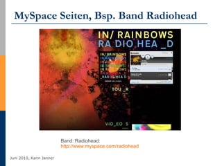 MySpace Seiten, Bsp. Band Radiohead Band: Radiohead:  http://www.myspace.com/radiohead   