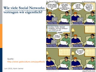 Wie viele Social Networks  vertragen wir eigentlich? Quelle:  http://www.geekculture.com/joyoftech/index.html   