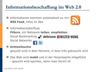 Informationsbeschaffung im Web 2.0 <ul><li>Informationen kommen automatisch zu mir:  RSS Feed , Infos im Abo  </li></ul><u...