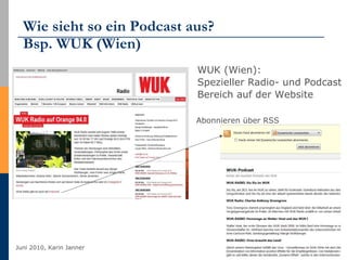 Wie sieht so ein Podcast aus?  Bsp. WUK (Wien) <ul><li>WUK (Wien):  Spezieller Radio- und Podcast Bereich auf der Website ...
