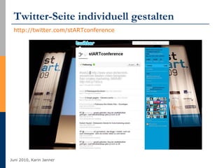 Twitter-Seite individuell gestalten <ul><li>http://twitter.com/stARTconference   </li></ul>