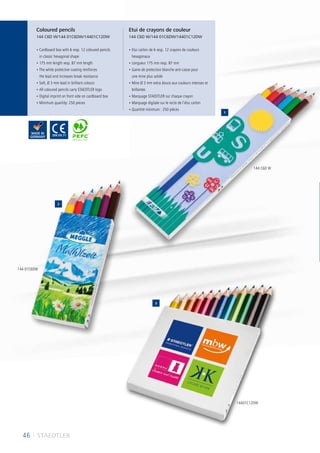 46 I STAEDTLER
2
1
3
• Cardboard box with 6 resp. 12 coloured pencils
in classic hexagonal shape
• 175 mm length resp. 87 mm length
• The white protective coating reinforces
the lead and increases break resistance
• Soft, Ø 3 mm lead in brilliant colours
• All coloured pencils carry STAEDTLER logo
• Digital imprint on front side on cardboard box
• Minimum quantity: 250 pieces
• Etui carton de 6 resp. 12 crayons de couleurs
hexagonaux
• Longueur 175 mm resp. 87 mm
• Gaine de protection blanche anti-casse pour
une mine plus solide
• Mine Ø 3 mm extra douce aux couleurs intenses et
brillantes
• Marquage STAEDTLER sur chaque crayon
• Marquage digitale sur le recto de l’étui carton
• Quantité minimum : 250 pièces
Coloured pencils
144 C6D W/144 01C6DW/14401C12DW
Etui de crayons de couleur
144 C6D W/144 01C6DW/14401C12DW
144 C6D W
144 01C6DW
14401C12DW
1
 