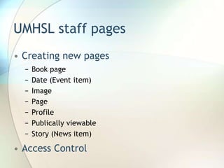 UMHSL staff pagesCreating new pages Book pageDate (Event item)ImagePageProfilePublically viewableStory (News item)Access Control