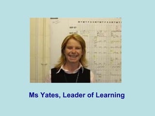 Ms Yates, Leader of Learning 