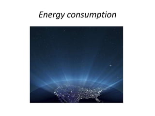 Energy consumption
 