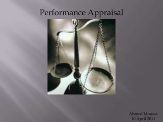 Performance Appraisal Ahmed Moussa 10 April 2011 