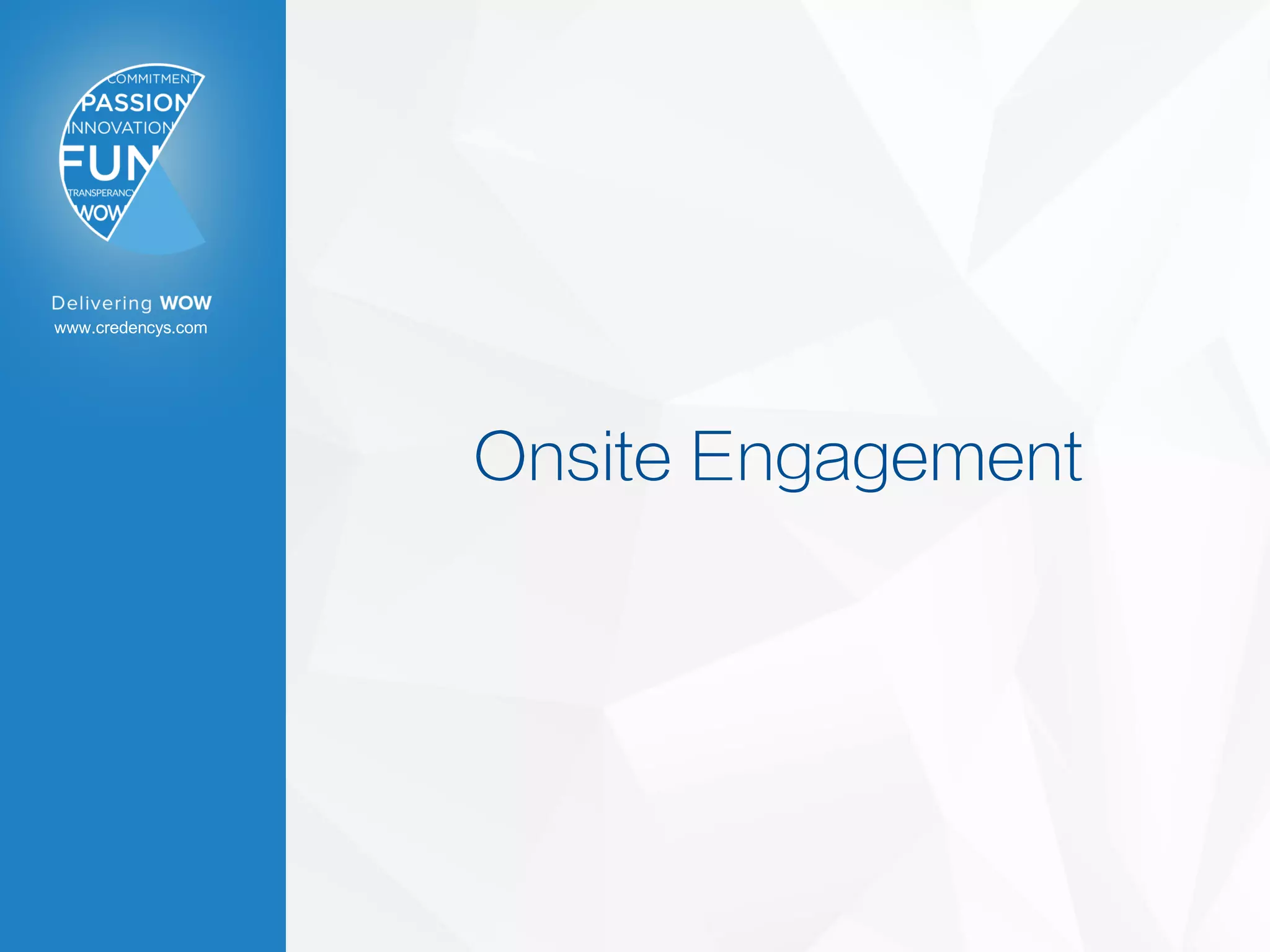 www.credencys.com
Onsite Engagement
 