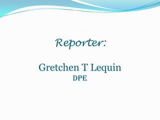 Reporter:Gretchen T LequinDPE 