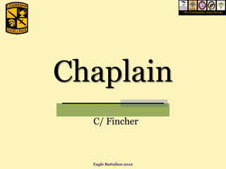 “We Commission, Army Strong”




Chaplain
  C/ Fincher



  Eagle Battalion 2012
 