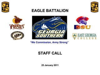 February 6, 2009 “ We Commission, Army Strong” EAGLE BATTALION STAFF CALL 25 January 2011 