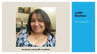 Judith
Martinez
STAFF/ TRADUCTORA
facebook.com/judith.t.martinez