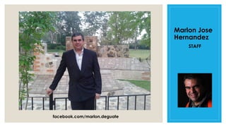 Marlon Jose
Hernandez
STAFF
facebook.com/marlon.deguate