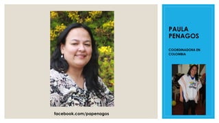PAULA
PENAGOS
COORDINADORA EN
COLOMBIA
facebook.com/papenagos