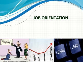 JOB ORIENTATION

 