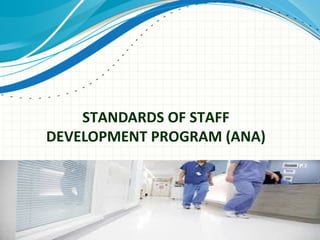 STANDARDS OF STAFF
DEVELOPMENT PROGRAM (ANA)

 