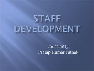 Facilitated by
Pratap Kumar Pathak
 