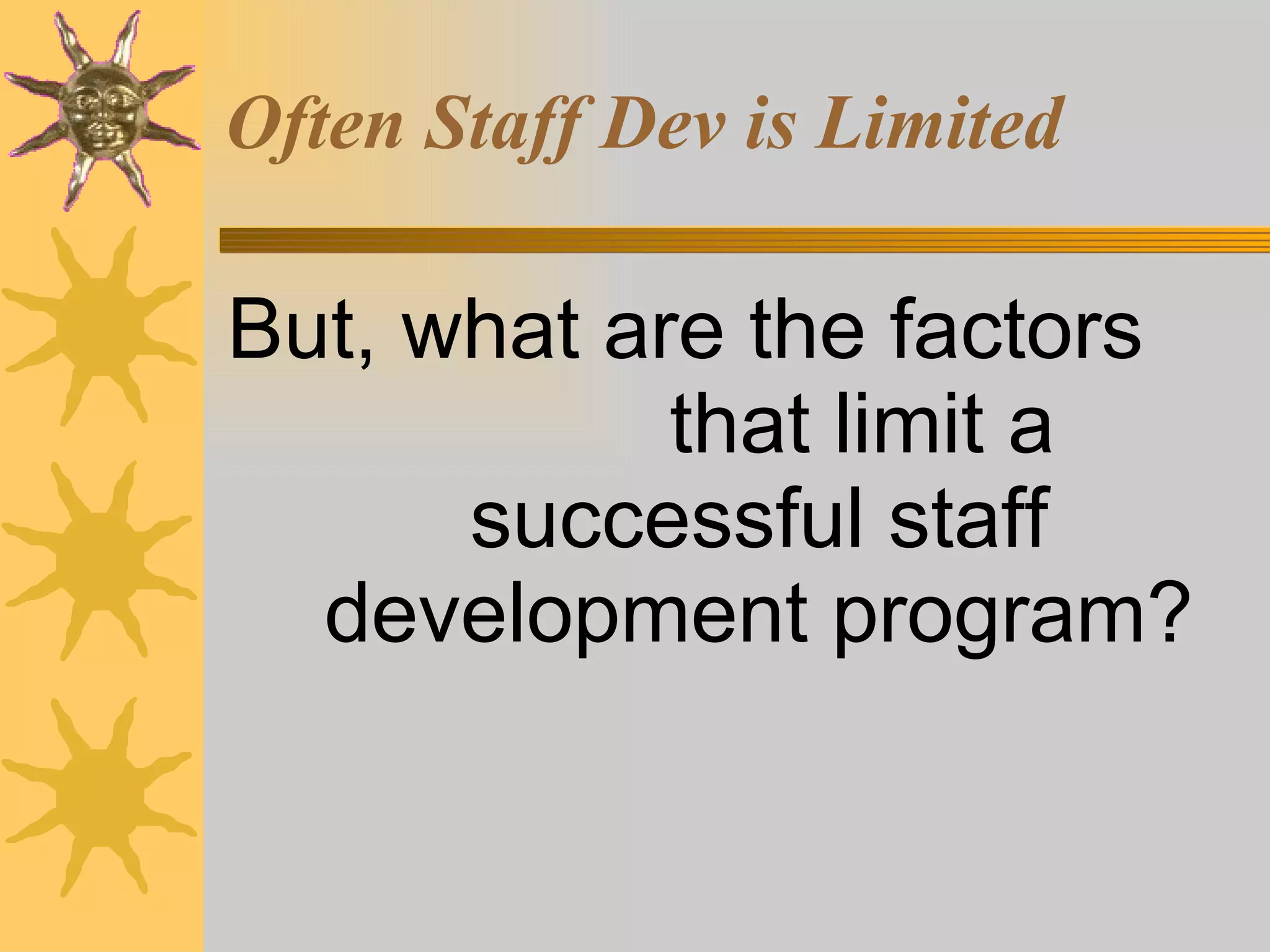 Often Staff Dev is Limited But, what are the factors  that limit a successful staff development program? 