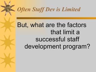 Often Staff Dev is Limited But, what are the factors  that limit a successful staff development program? 