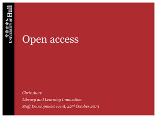 Open access

Chris Awre
Library and Learning Innovation
Staff Development event, 22nd October 2013

 