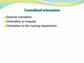 General orientation
Orientation to hospital
Orientation to the nursing department.
 