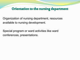 Organization of nursing department, resources
available to nursing development.
Special program or ward activities like ward
conferences, presentations.
 