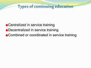 Centralized in service training
Decentralized in service training
Combined or coordinated in service training
 