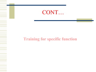 CONT…
Training for specific function
 