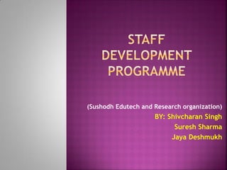 (Sushodh Edutech and Research organization)
BY: Shivcharan Singh
Suresh Sharma
Jaya Deshmukh
 