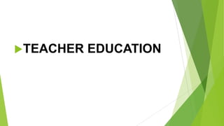 TEACHER EDUCATION
 