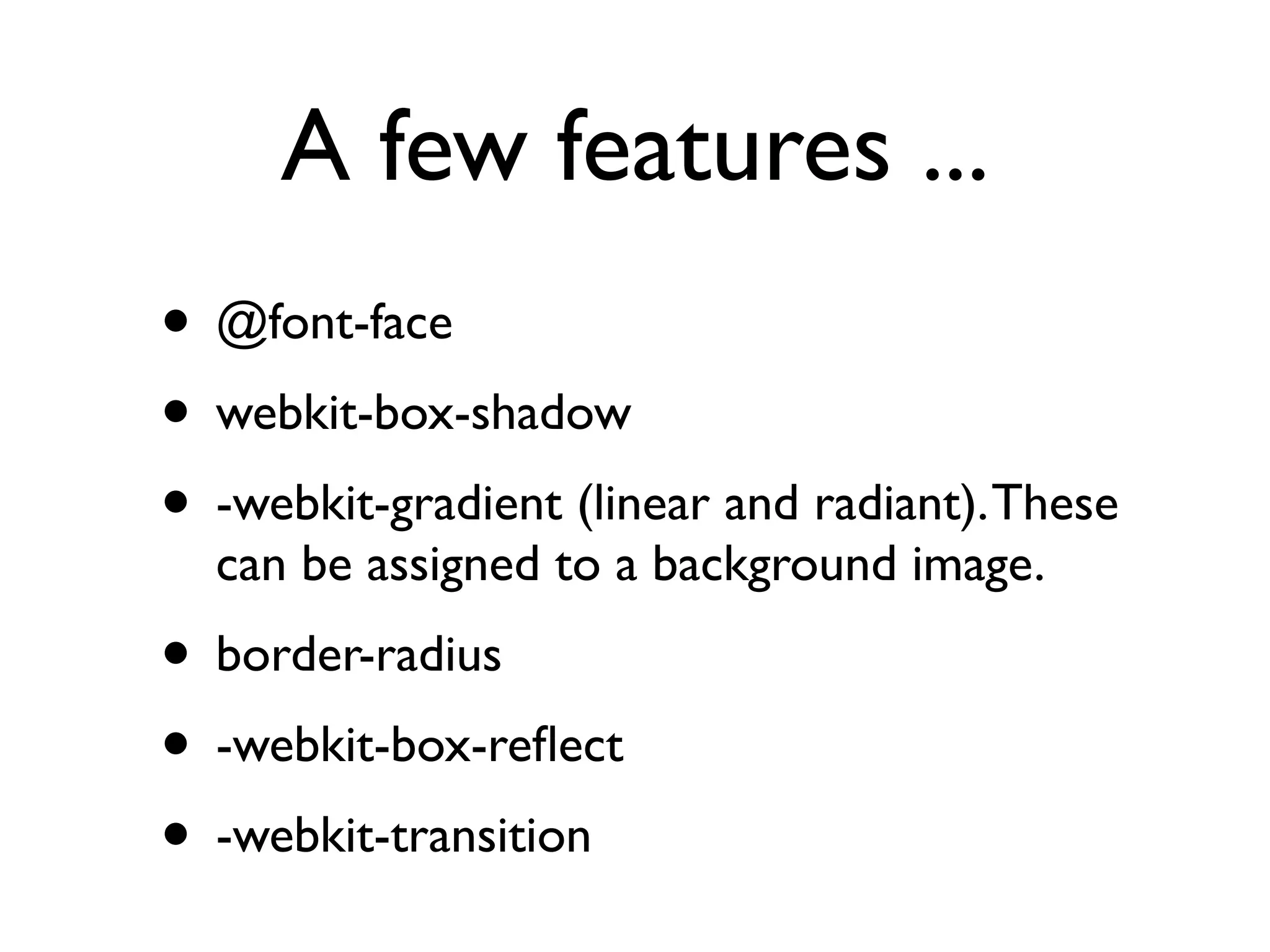 Working Ofﬂine: Indexed Database API • No implementations currently • Mozilla and Webkit working on it • Much better chance of becoming a recommendation • Suspect libraries will ﬁll usability gap 