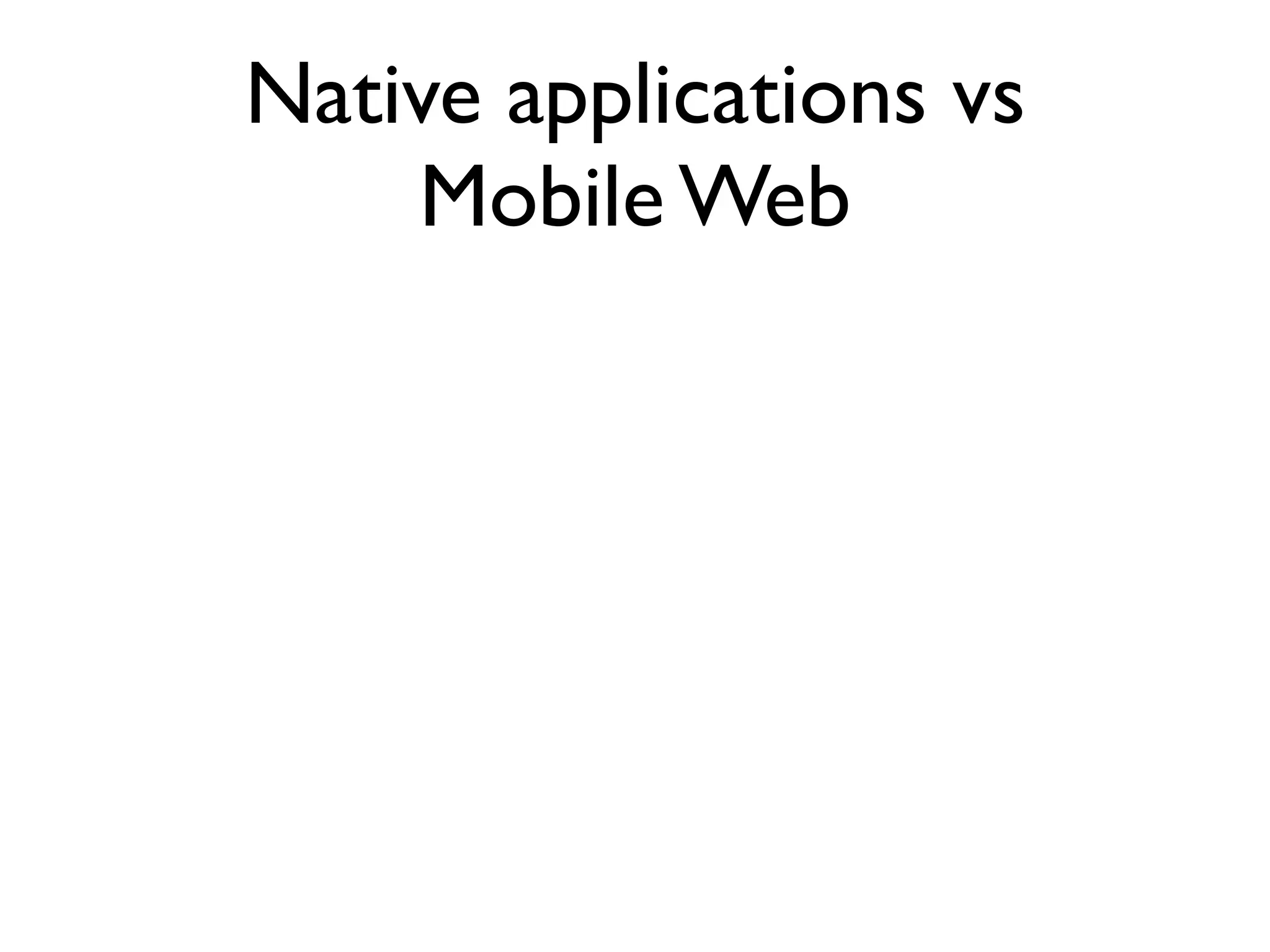 Phone SMS Contacts GPS Compass Bluetooth Storage Ofﬂine use Video Why bother with web applications? Audio Graphics Animation 3D Motion detection Gestures Camera Music Calendar 