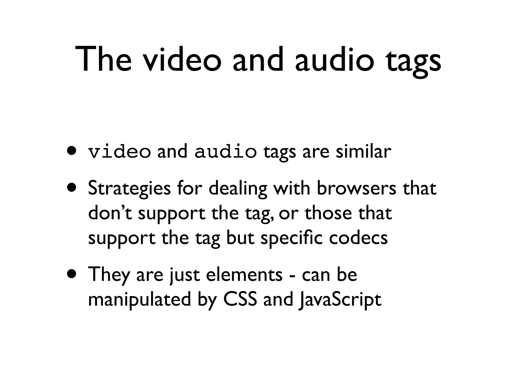 W3C Recommendations for the Mobile Web • Mobile Best Practices (last updated 2008) http://www.w3.org/TR/mobile-bp/ • One Web • Expected stuff: reduce network trafﬁc, set caches, set character encoding, don’t use tables for layout, dump image maps etc. • mobileOK validator: http://validator.w3.org/mobile/ 