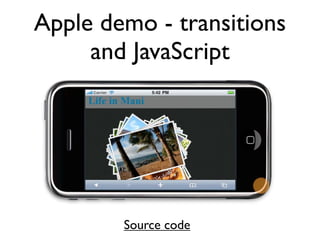 A richer demo from
         WWDC 2010




No images or plug-ins are used - just HTML, CSS and
                     JavaScript.
 