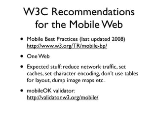 Phone            SMS           Contacts


      GPS            Compass         Bluetooth


     Storage         Ofﬂine use       Video


Why bother with web applications?

      Audio          Graphics        Animation


       3D         Motion detection   Gestures


     Camera            Music         Calendar
 